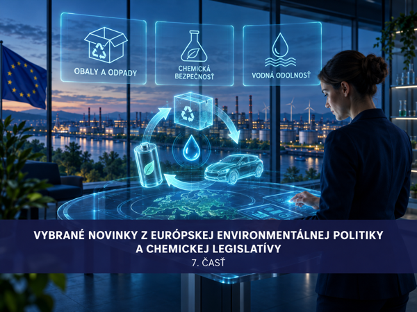 Vybrané novinky z európskej environmentálnej politiky a chemickej legislatívy - VII. časť